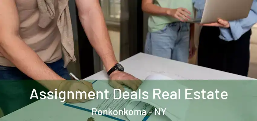 Assignment Deals Real Estate Ronkonkoma - NY