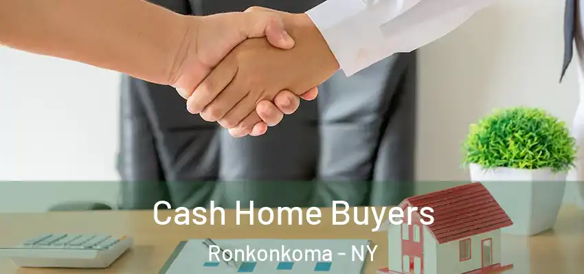 Cash Home Buyers Ronkonkoma - NY