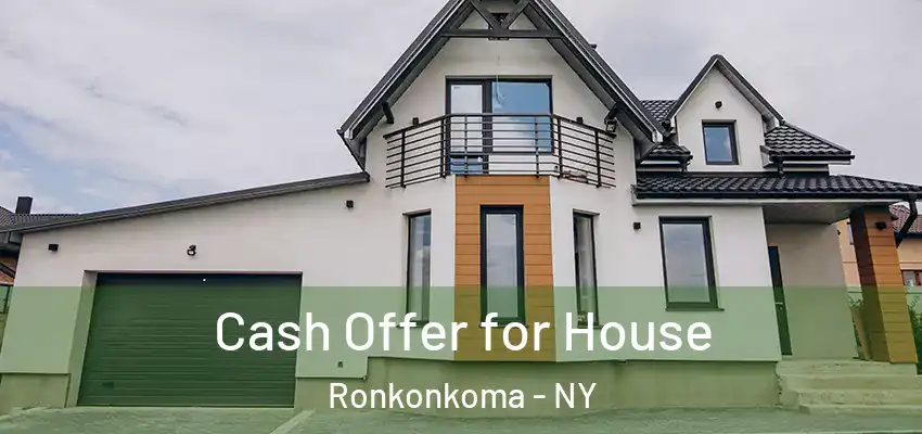 Cash Offer for House Ronkonkoma - NY