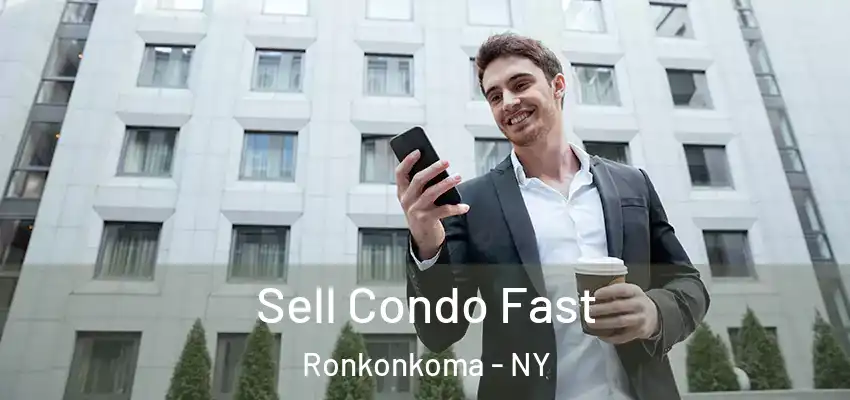 Sell Condo Fast Ronkonkoma - NY
