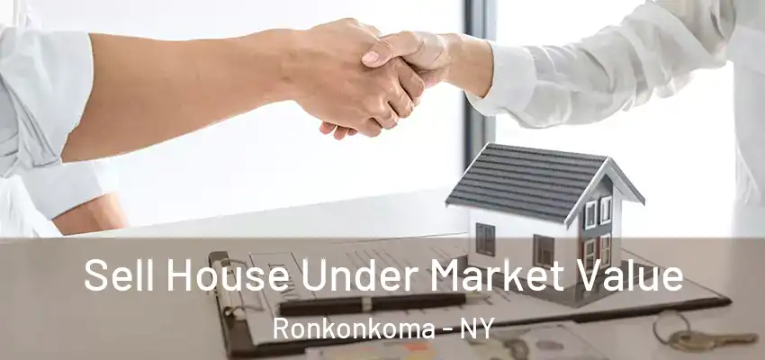 Sell House Under Market Value Ronkonkoma - NY