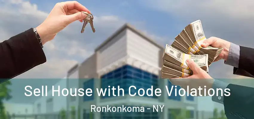 Sell House with Code Violations Ronkonkoma - NY