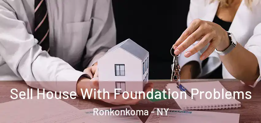 Sell House With Foundation Problems Ronkonkoma - NY