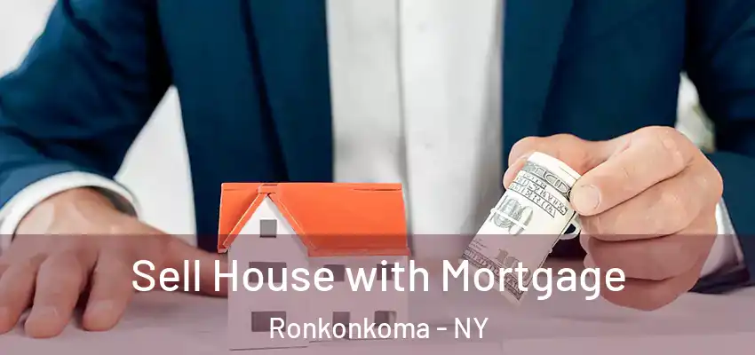 Sell House with Mortgage Ronkonkoma - NY