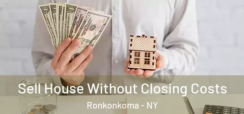  Sell House Without Closing Costs Ronkonkoma - NY