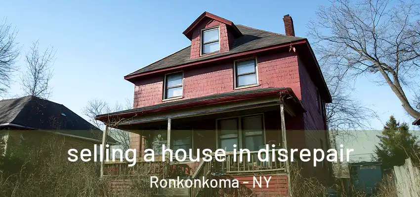 selling a house in disrepair Ronkonkoma - NY